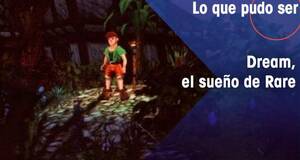 Lo que pudo ser Dream, el sueño de Rare