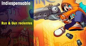 Indiespensable Run & Gun recientes