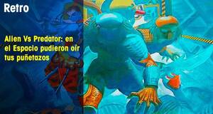 Retro Alien vs. Predator: en el Espacio pudieron or tus puetazos
