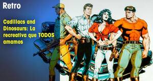 Retro Cadillacs and Dinosaurs: La recreativa que TODOS amamos
