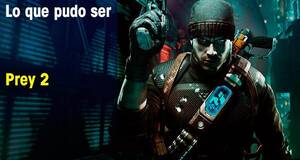 Lo que pudo ser Prey 2