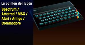 La�Opini�n�del�Jug�n Spectrum / Amstrad / MSX / Atari / Amiga / Commodore