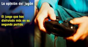 La Opinión del Jugón El juego que has disfrutado más en su segunda partida