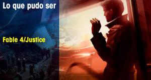 Lo que pudo ser Fable 4/Justice