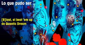 Lo que pudo ser [B]last, el beat 'em up de Quantic Dream