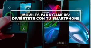 M�viles para gamers: divi�rtete con tu smartphone