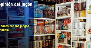 La�Opini�n�del�Jug�n �Qu� haces con los juegos cuando ya los has terminado?