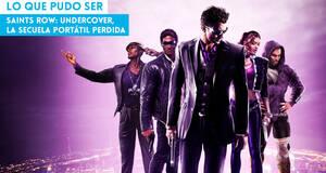 Lo que pudo ser Saints Row: Undercover, la secuela porttil perdida