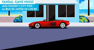 Vandal Game Music Jazz fusin y City pop. La BSO de Japn en los 80
