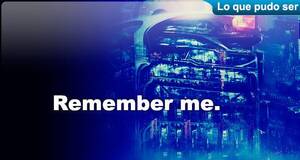 Lo que pudo ser Remember Me