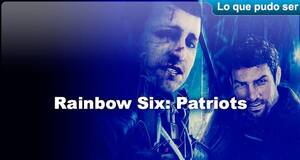 Lo que pudo ser Rainbow Six: Patriots