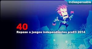 Indiespensable Repaso a juegos indies pre E3 2014