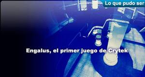 Lo que pudo ser Engalus, el primer juego de Crytek