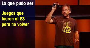 Lo que pudo ser Juegos que fueron al E3 para no volver