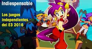 Indiespensable Los juegos independientes del E3 2016