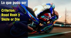 Lo que pudo ser Criterion: Road Rash y Skate or Die