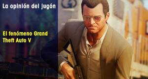 La�Opini�n�del�Jug�n El fen�meno Grand Theft Auto V