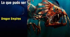 Lo que pudo ser Dragon Empires