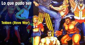 Lo que pudo ser Tekken (Rave War)