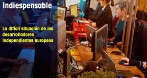 Indiespensable La difcil situacin de los desarrolladores indies europeos
