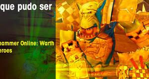 Lo que pudo ser Warhammer Online: Warth of Heroes