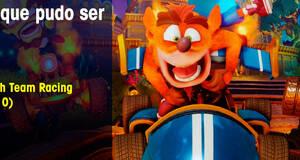 Lo que pudo ser Crash Team Racing (2010)
