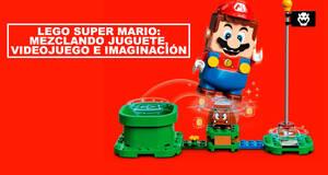 LEGO Super Mario: Mezclando juguete, videojuego e imaginacin