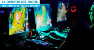 La Opinión del Jugón ¿Afectan los retrasos a tu hype?