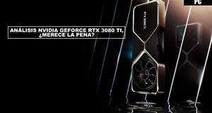 Anlisis NVIDIA GeForce RTX 3080 Ti, merece la pena?