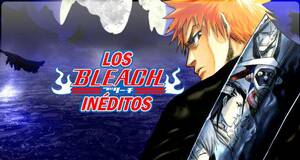 Los Bleach inditos