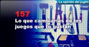 La Opinión del Jugón Lo que cambiarías de los juegos que te gustan