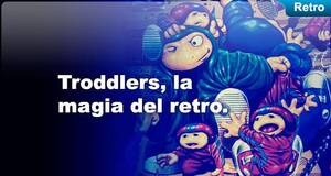 Retro Troddlers, la magia del retro