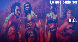 Lo que pudo ser B.C.