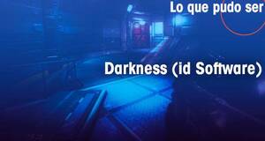 Lo que pudo ser Darkness, de id Software