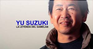 Yu Suzuki: La leyenda del Gamelab