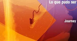 Lo que pudo ser Journey
