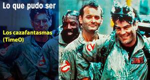 Lo que pudo ser Los cazafantasmas (TimeO)