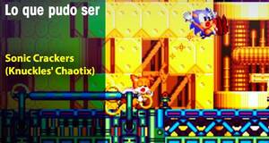 Lo que pudo ser Sonic Crackers (Knuckles' Chaotix)