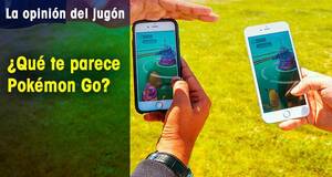 La Opinión del Jugón ¿Qué te parece Pokémon Go?