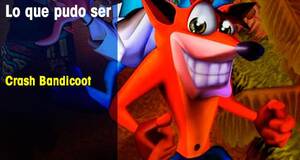 Lo que pudo ser Crash Bandicoot