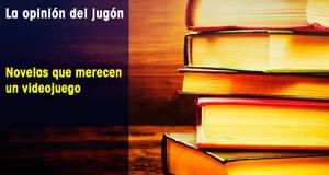 La�Opini�n�del�Jug�n Novelas que merecen un videojuego