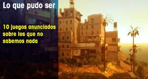 Lo que pudo ser 10 juegos anunciados sobre los que no sabemos nada