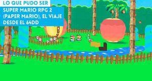 Lo que pudo ser Super Mario RPG 2 (Paper Mario), el viaje desde el 64DD