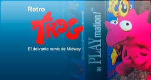 Retro Trog! El delirante remix de Midway