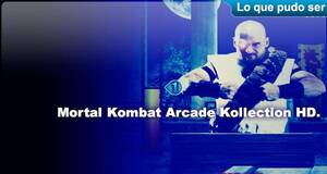 Lo que pudo ser Mortal Kombat Arcade Kollection HD