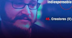 Indiespensable Creadores (II)