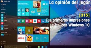 La�Opini�n�del�Jug�n Tus primeras impresiones con Windows 10