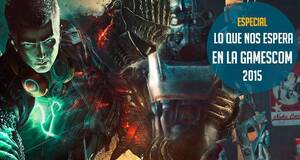 Lo que nos espera en la gamescom 2015