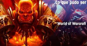 Lo que pudo ser World of Warcraft