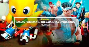 Sagas famosas, juegos desconocidos - Parte 3